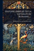 Cover-Bild zum Titel 'Histoire AbrÃ(c)gÃ(c)e De La LittÃ(c)rature Romaine......' von 'Maximilian-Samson-Friedrich Schöll'