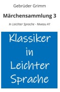 Cover-Bild zum Titel 'Märchensammlung 3: In Leichter Sprache - Niveau A1' von 'Gebrüder Grimm'