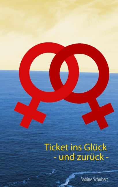 Ticket ins Glück - und zurück - - Sabine Schubert