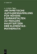 Arithmetische Aufgabensammlung für höhere Lehranstalten zu Mehlers Hauptsätzen der Elementar-Mathematik - A. Schulte-Tigges