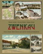 Cover-Bild zum Titel 'Zwenkau und seine Ortsteile auf alten Ansichtskarten' von 'Thomas Nabert, Thomas Kröter, Jürgen Winter'