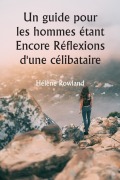 Cover-Bild zum Titel 'Un guide pour les hommes étant Encore Réflexions d'une célibataire' von 'Hélène Rowland'