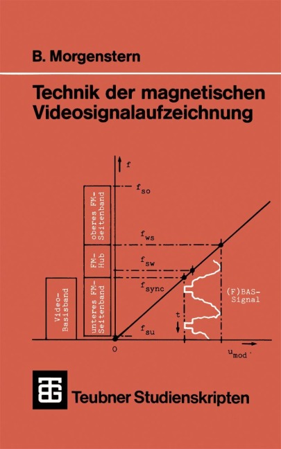 Technik der magnetischen Videosignalaufzeichnung - B. Morgenstern