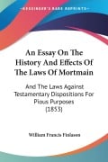 An Essay On The History And Effects Of The Laws Of Mortmain - William Francis Finlason