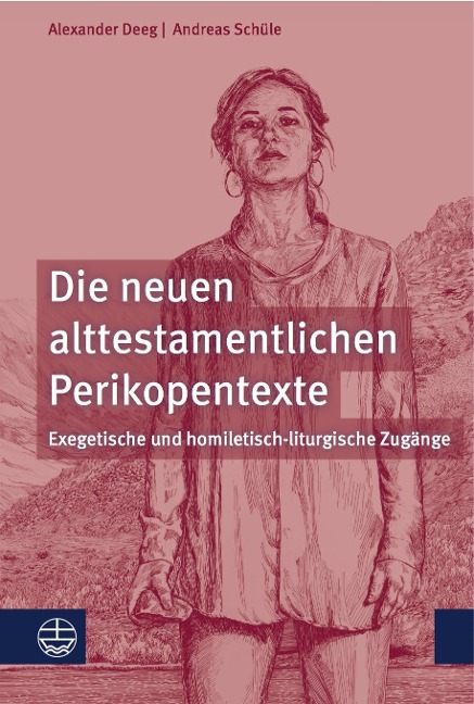 Die neuen alttestamentlichen Perikopentexte - Alexander Deeg, Andreas Schüle