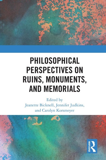 Philosophical Perspectives on Ruins, Monuments, and Memorials - 