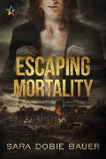 Escaping Mortality (The Escape Trilogy, #3) - Sara Dobie Bauer