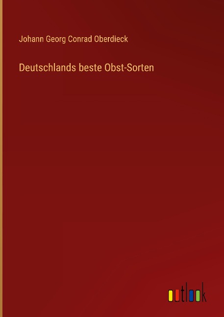 Deutschlands beste Obst-Sorten - Johann Georg Conrad Oberdieck