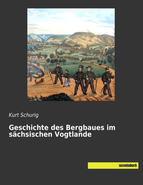 Geschichte des Bergbaues im sächsischen Vogtlande - Kurt Schurig