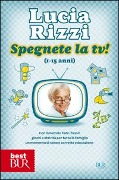 Spegnete la tv! Dalla celebre maestra del metodo 'Fate i bravi!', giochi e attività per passare in famiglia momenti felici ed educativi - Lucia Rizzi