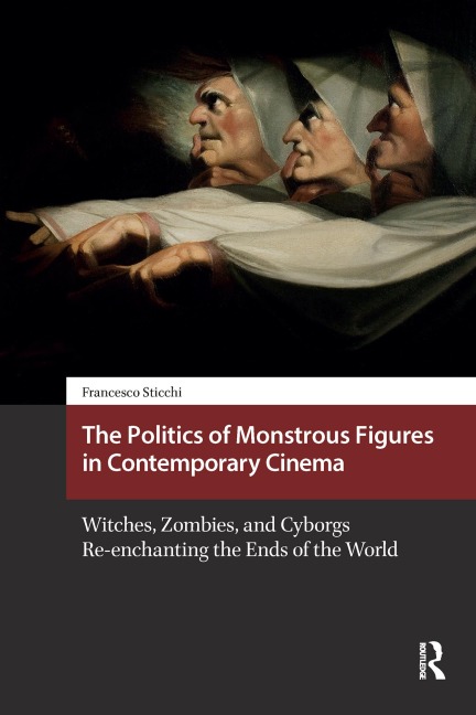 The Politics of Monstrous Figures in Contemporary Cinema - Francesco Sticchi