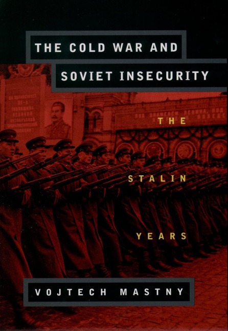 The Cold War and Soviet Insecurity - Vojtech Mastny