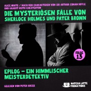 Cover-Bild zum Titel 'Epilog - Ein Himmlischer Meisterdetektiv (Die mysteriösen Fälle von Sherlock Holmes und Pater Brown, Folge 13)' von 'Gilbert Keith Chesterton, Arthur Conan Doyle, Alice White'