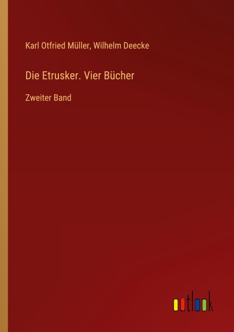 Die Etrusker. Vier Bücher - Karl Otfried Müller, Wilhelm Deecke