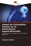 Cover-Bild zum Titel 'Impact de l'orientation marché sur la performance organisationnelle' von 'Shadman Shakib'