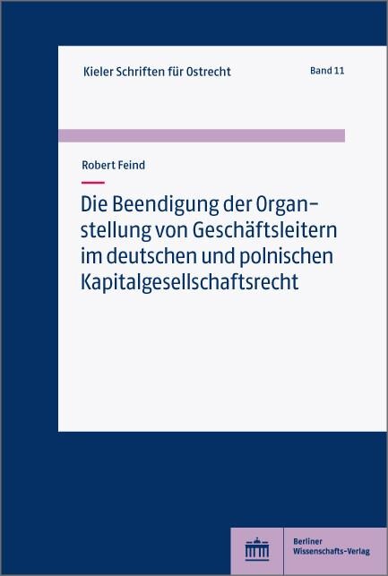 Die Beendigung der Organstellung von Geschäftsleitern im deutschen und polnischen Kapitalgesellschaftsrecht - Robert Feind