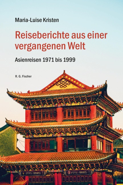 Reiseberichte aus einer  vergangenen Welt - Maria-Luise Kristen