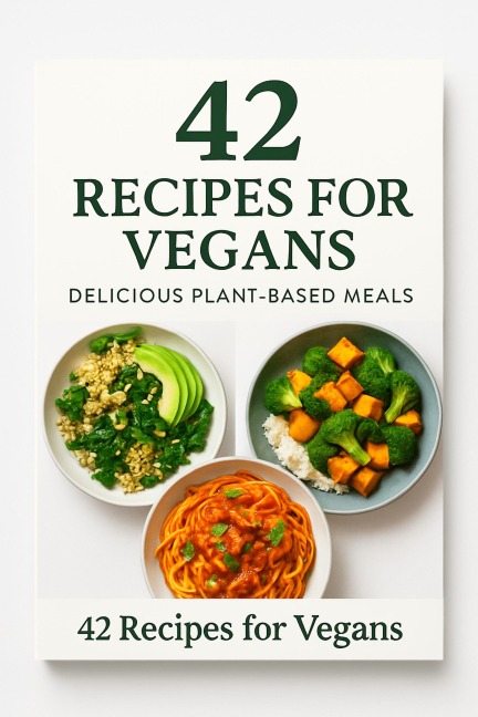 42 Vegan Recipes E-Book - Healthy Plant-Based Meal Plan for Breakfast, Lunch & Dinner - Easy & Delicious Vegan Digital Guide - Zorica Radovanovic-Kocic