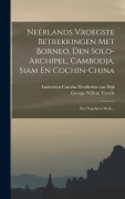 Cover-Bild zum Titel 'Neêrlands Vroegste Betrekkingen Met Borneo, Den Solo-archipel, Cambodja, Siam En Cochin-china: Een Nagelaten Werk...' von ''