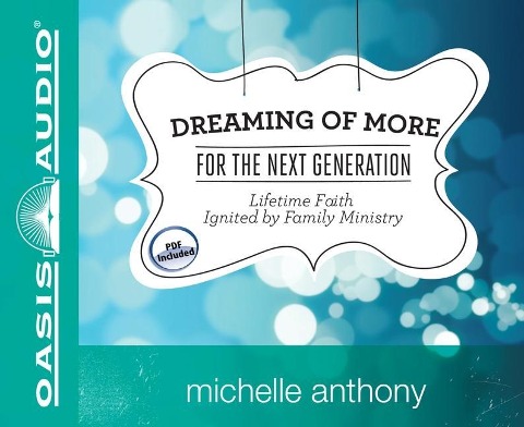 Dreaming of More for the Next Generation: Lifetime Faith Ignited by Family Ministry - Michelle Anthony