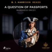 Cover-Bild zum Titel 'B. J. Harrison Reads A Question of Passports' von 'Emmuska Orczy'
