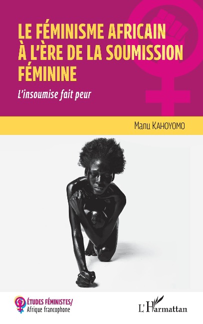 Le féminisme africain à l'ère de la soumission féminine - Manu Kahoyomo