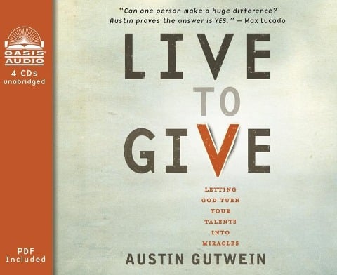 Live to Give: Let God Turn Your Talents Into Miracles - Austin Gutwein