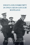 Cover-Bild zum Titel 'Police and Community in Twentieth-Century Scotland' von 'Louise A Jackson, Neil Davidson, Linda Fleming, David M Smale, Richard Sparks'