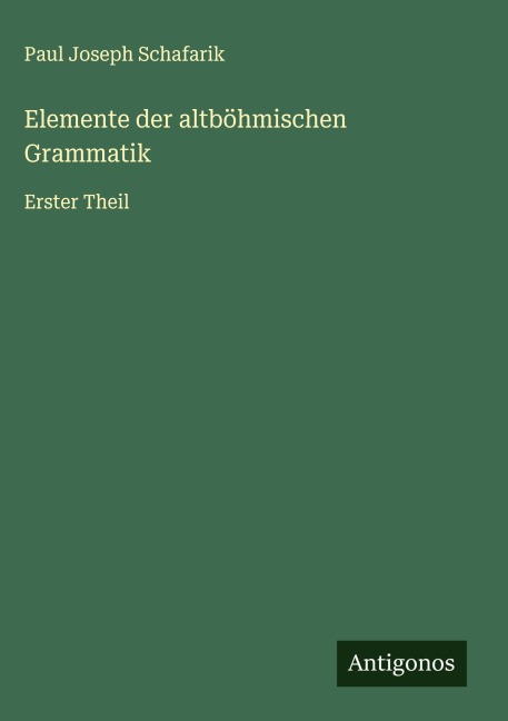 Elemente der altböhmischen Grammatik - Paul Joseph Schafarik