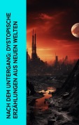 Cover-Bild zum Titel 'Nach dem Untergang: Dystopische Erzählungen aus neuen Welten' von 'Stanley G. Weinbaum, Hans Dominik, Carl Grunert, Reinhold Eichacker, A. Bogdanov'