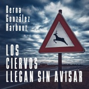 Cover-Bild zum Titel 'Los ciervos llegan sin avisar' von 'Berna González Harbour'