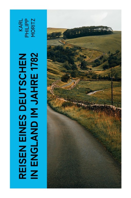 Reisen eines Deutschen in England im Jahre 1782 - Karl Philipp Moritz