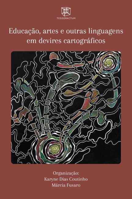 Educação, artes e outras linguagens em devires cartográficos - Karyne Dias Coutinho, Daisy Alves de Souza Lopes, Rafael Da Silva Pereira, Edmur Machado Silva, Janaina Campos Peres