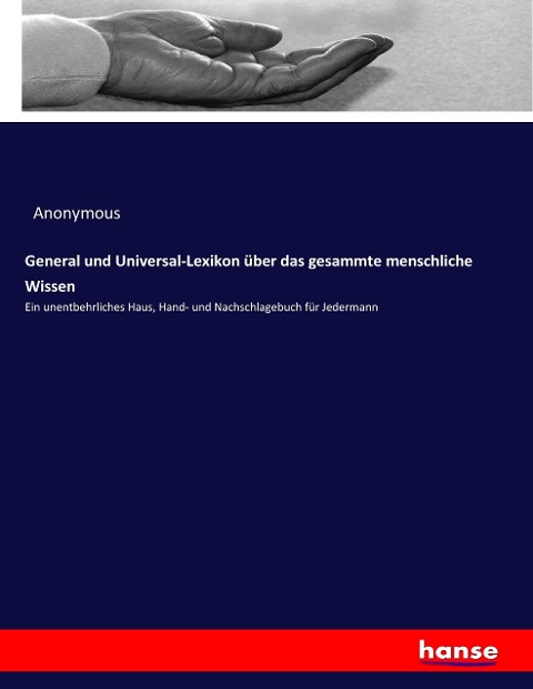 General und Universal-Lexikon über das gesammte menschliche Wissen - Anonymous
