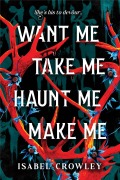 Cover-Bild zum Titel 'Want Me, Take Me, Haunt Me, Make Me' von 'Isabel Crowley'