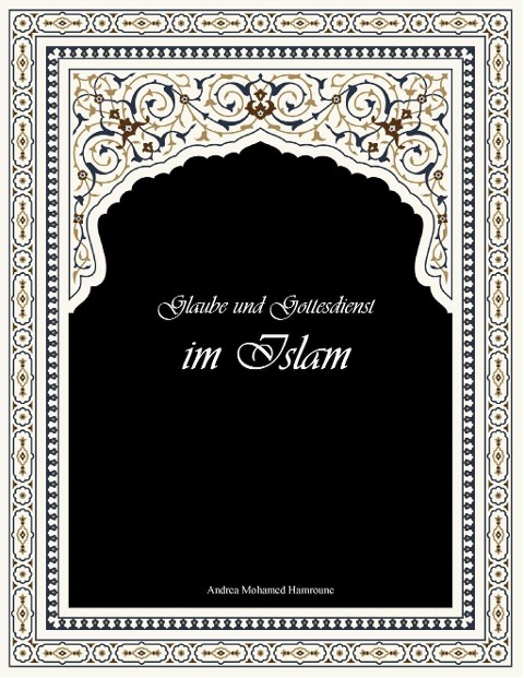 Glaube und Gottesdienst im Islam - Andrea Mohamed Hamroune