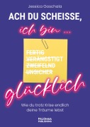 Cover-Bild zum Titel 'Ach du Scheiße, ich bin glücklich!' von 'Jessica Goschala'