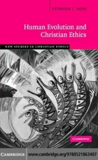 Human Evolution and Christian Ethics - Stephen J. Pope