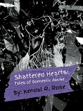 Cover-Bild zum Titel 'Shattered Hearts: Tales of Domestic Abuse' von 'Kendal R. Rose'