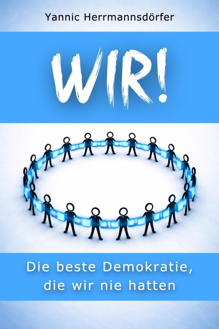 WIR! Die beste Demokratie, die wir nie hatten - Yannic Herrmannsdörfer