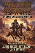 Cover-Bild zum Titel 'Western Sammelband 4 Romane: Wie eine Ladung Dynamit und andere Western' von 'Alfred Bekker, Pete Hackett, Jack Raymond'