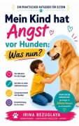 Cover-Bild zum Titel 'Mein Kind hat Angst vor Hunden: Was nun?' von 'Irina Bezugla'