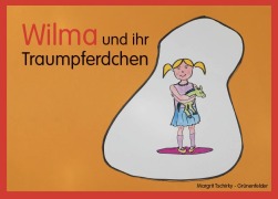 Cover-Bild zum Titel 'Wilma und ihr Traumpferdchen' von 'Margrit Tschirky-Grünenfelder'
