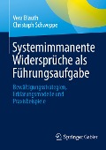 Systemimmanente Widersprüche als Führungsaufgabe - Vera Blauth, Christoph Schweppe