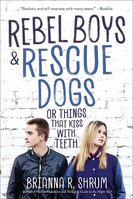 Rebel Boys and Rescue Dogs, or Things That Kiss with Teeth - Brianna R Shrum