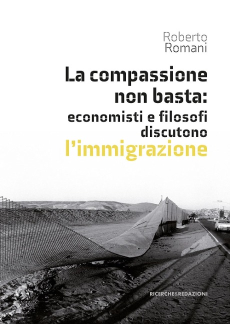 La compassione non basta: economisti e filosofi discutono l'immigrazione - Roberto Romani