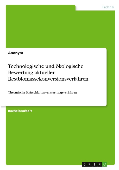 Technologische und ökologische Bewertung aktueller Restbiomassekonversionsverfahren - Anonymous