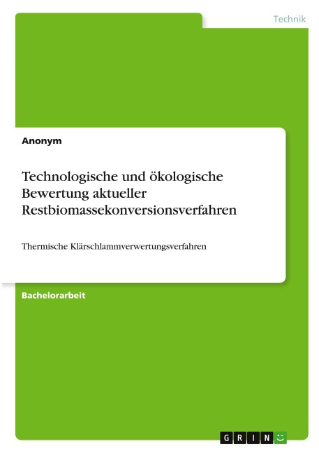 Technologische und ökologische  Bewertung aktueller Restbiomassekonversionsverfahren - Anonymous