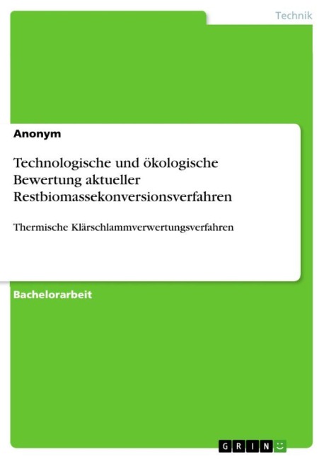 Technologische und ökologische  Bewertung aktueller Restbiomassekonversionsverfahren - Anonymous