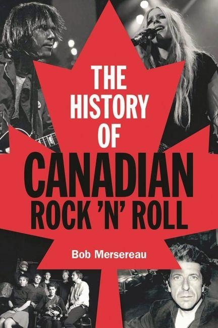The History of Canadian Rock 'n' Roll - Bob Mersereau
